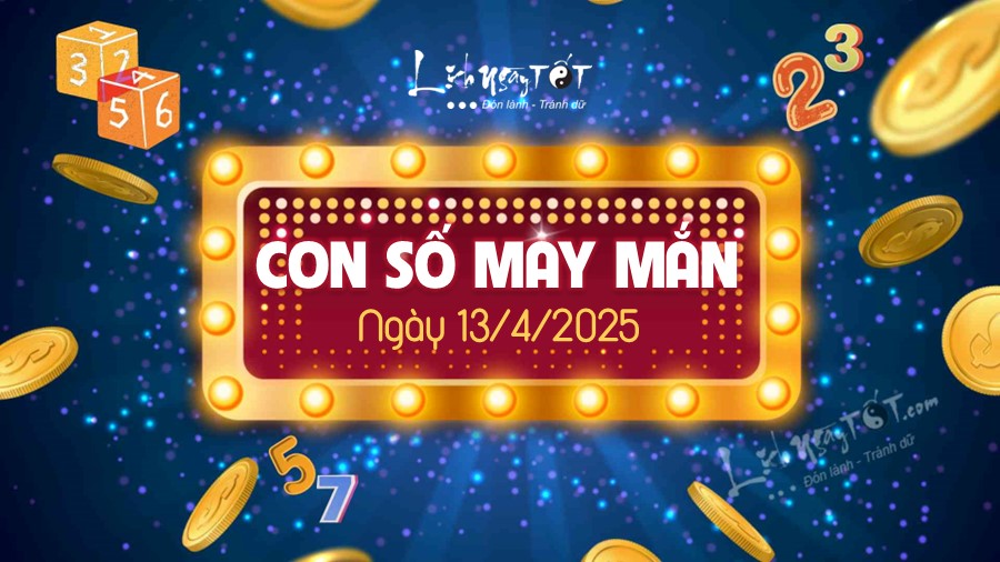 Con số may mắn hôm nay 13/4/2025: Tìm SỐ ĐẸP giúp PHÁT TÀI ngay